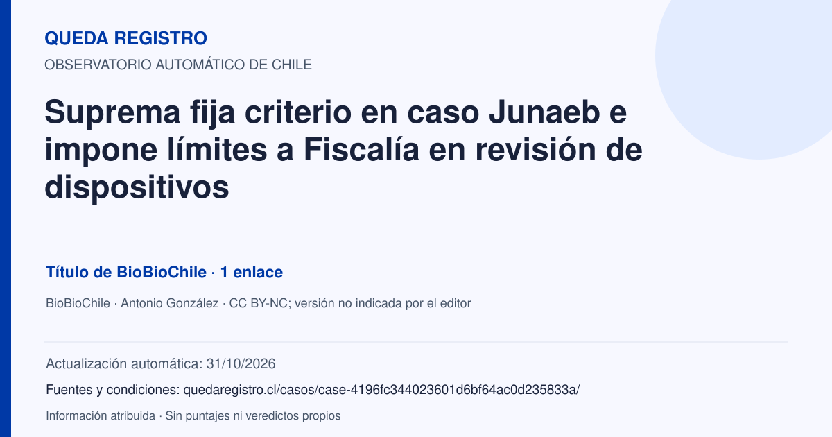 Tarjeta de Queda Registro. Suprema fija criterio en caso Junaeb e impone límites a Fiscalía en revisión de dispositivos. Título de BioBioChile. 1 enlaces atribuidos. Actualización: 31/10/2026.. Recopilación automática, sin veredicto propio.