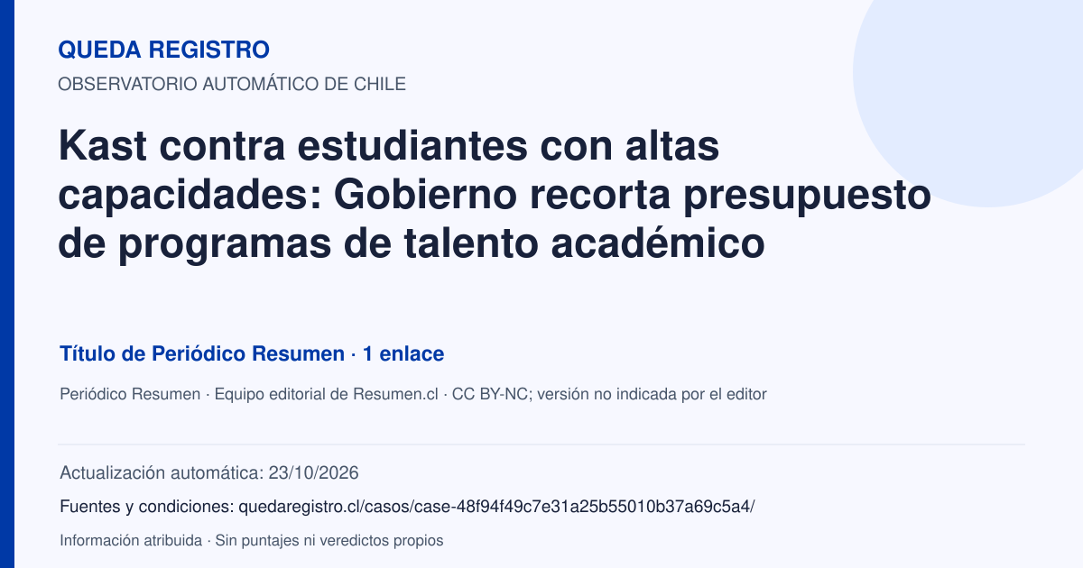 Tarjeta de Queda Registro. Kast contra estudiantes con altas capacidades: Gobierno recorta presupuesto de programas de talento académico. Título de Periódico Resumen. 1 enlaces atribuidos. Actualización: 23/10/2026.. Recopilación automática, sin veredicto propio.