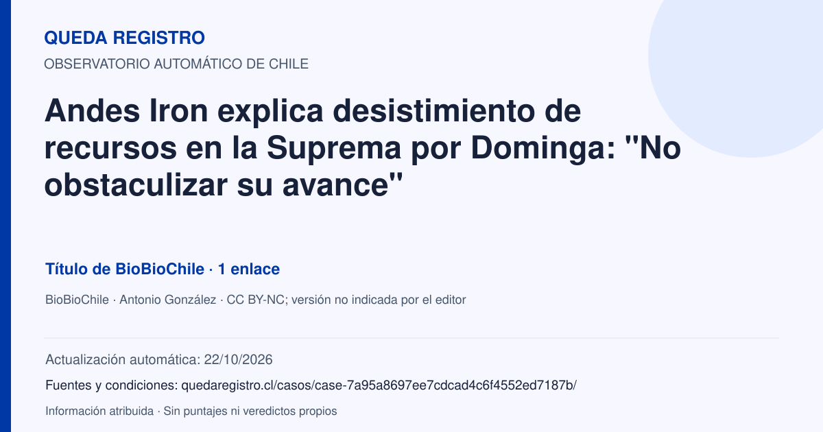 Tarjeta de Queda Registro. Andes Iron explica desistimiento de recursos en la Suprema por Dominga: "No obstaculizar su avance". Título de BioBioChile. 1 enlaces atribuidos. Actualización: 22/10/2026.. Recopilación automática, sin veredicto propio.