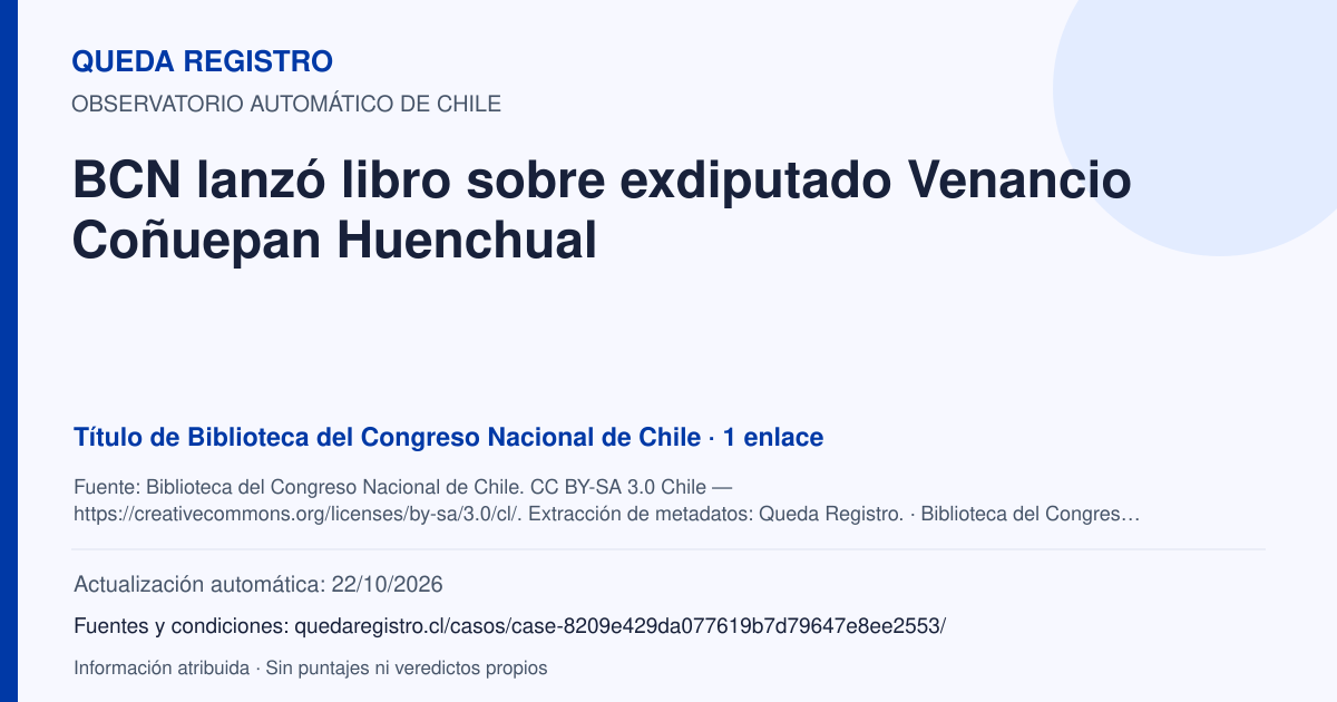 Tarjeta de Queda Registro. BCN lanzó libro sobre exdiputado Venancio Coñuepan Huenchual. Título de Biblioteca del Congreso Nacional de Chile. 1 enlaces atribuidos. Actualización: 22/10/2026.. Recopilación automática, sin veredicto propio.