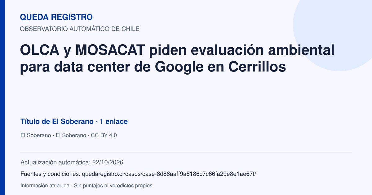 Tarjeta de Queda Registro. OLCA y MOSACAT piden evaluación ambiental para data center de Google en Cerrillos. Título de El Soberano. 1 enlaces atribuidos. Actualización: 22/10/2026.. Recopilación automática, sin veredicto propio.