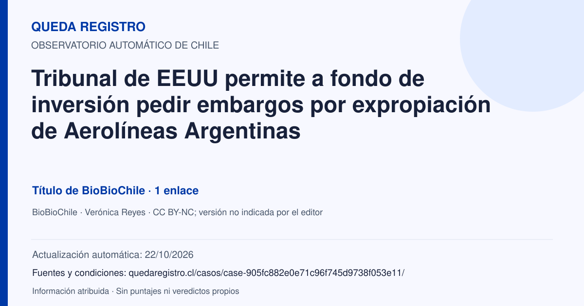 Tarjeta de Queda Registro. Tribunal de EEUU permite a fondo de inversión pedir embargos por expropiación de Aerolíneas Argentinas. Título de BioBioChile. 1 enlaces atribuidos. Actualización: 22/10/2026.. Recopilación automática, sin veredicto propio.