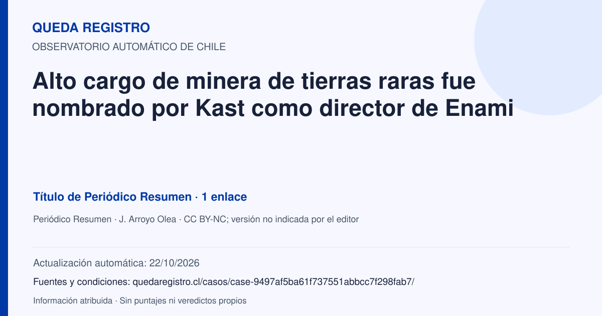 Tarjeta de Queda Registro. Alto cargo de minera de tierras raras fue nombrado por Kast como director de Enami. Título de Periódico Resumen. 1 enlaces atribuidos. Actualización: 22/10/2026.. Recopilación automática, sin veredicto propio.