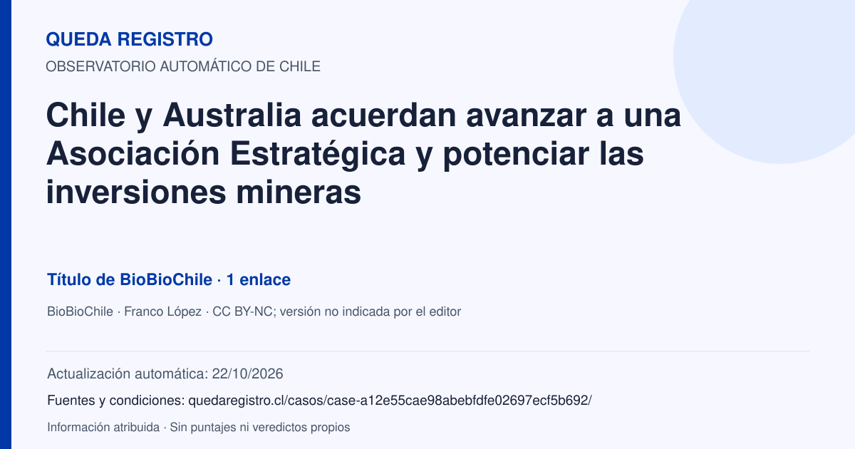Tarjeta de Queda Registro. Chile y Australia acuerdan avanzar a una Asociación Estratégica y potenciar las inversiones mineras. Título de BioBioChile. 1 enlaces atribuidos. Actualización: 22/10/2026.. Recopilación automática, sin veredicto propio.