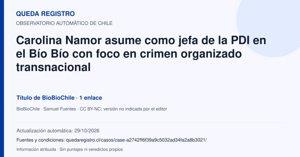 Tarjeta de Queda Registro. Carolina Namor asume como jefa de la PDI en el Bío Bío con foco en crimen organizado transnacional. Título de BioBioChile. 1 enlaces atribuidos. Actualización: 29/10/2026.. Recopilación automática, sin veredicto propio.