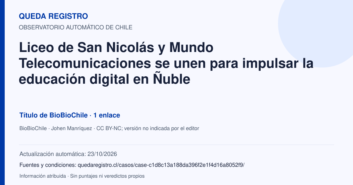 Tarjeta de Queda Registro. Liceo de San Nicolás y Mundo Telecomunicaciones se unen para impulsar la educación digital en Ñuble. Título de BioBioChile. 1 enlaces atribuidos. Actualización: 23/10/2026.. Recopilación automática, sin veredicto propio.