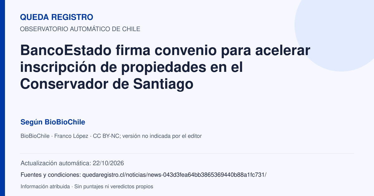 Tarjeta de Queda Registro. BancoEstado firma convenio para acelerar inscripción de propiedades en el Conservador de Santiago. Título de BioBioChile. Publicación: 24/09/2026.. Recopilación automática, sin veredicto propio.