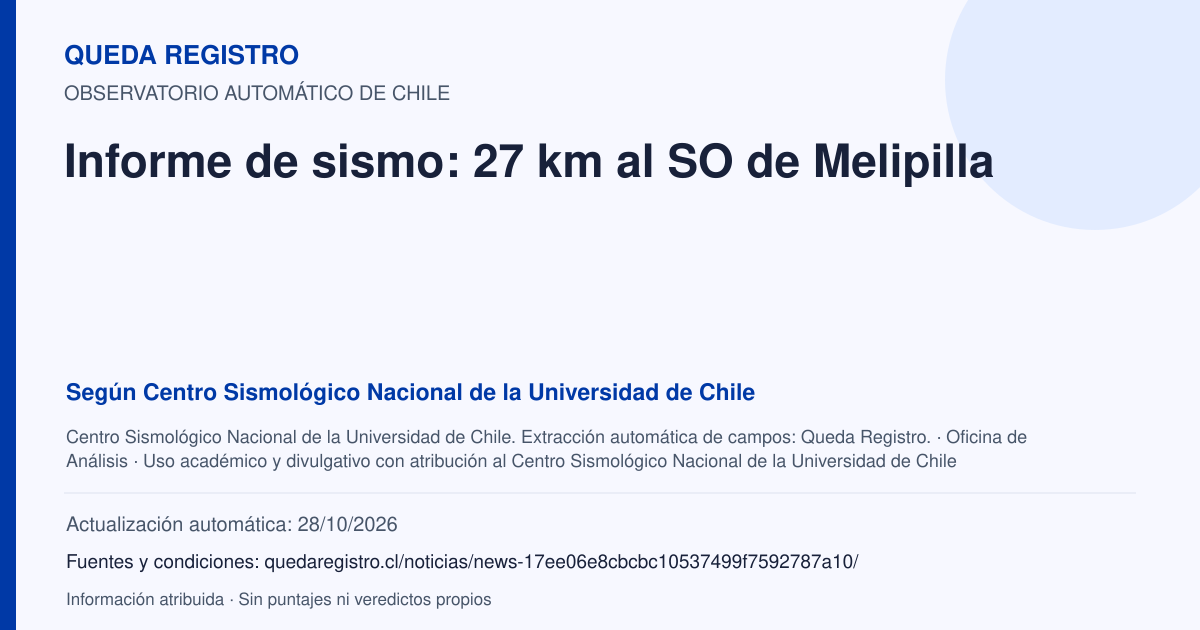 Tarjeta de Queda Registro. Informe de sismo: 27 km al SO de Melipilla. Título de Centro Sismológico Nacional de la Universidad de Chile. Publicación: Fecha no disponible.. Recopilación automática, sin veredicto propio.