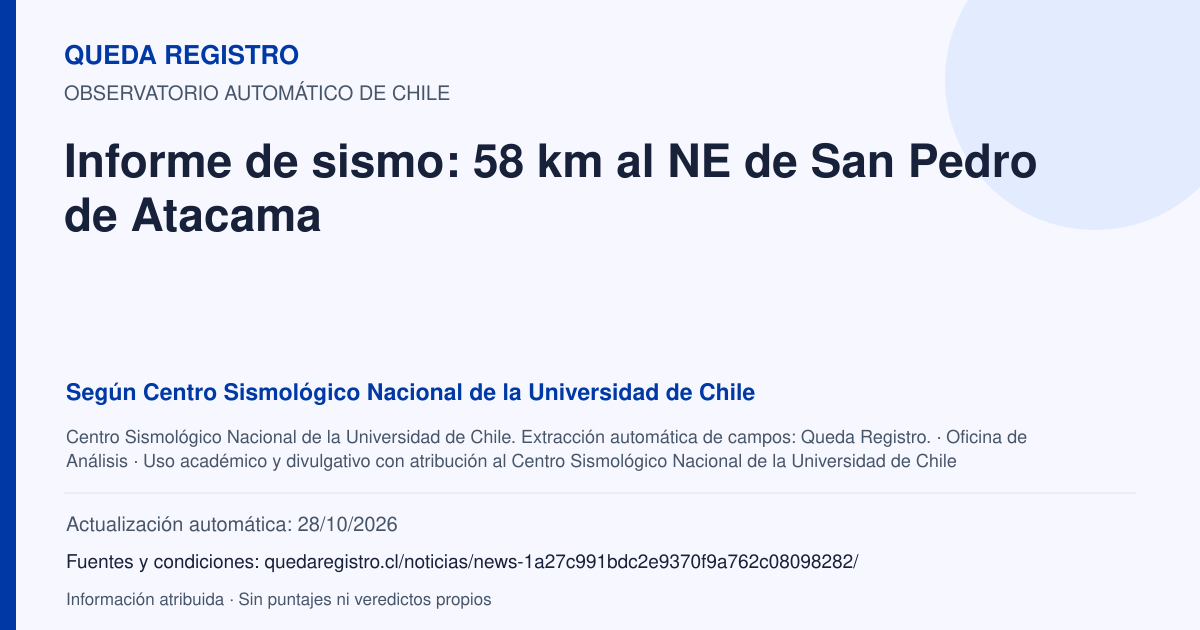 Tarjeta de Queda Registro. Informe de sismo: 58 km al NE de San Pedro de Atacama. Título de Centro Sismológico Nacional de la Universidad de Chile. Publicación: Fecha no disponible.. Recopilación automática, sin veredicto propio.