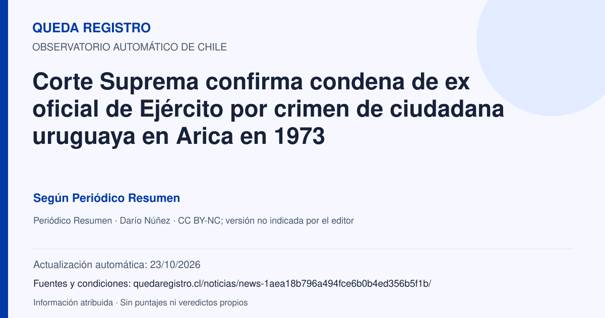 Tarjeta de Queda Registro. Corte Suprema confirma condena de ex oficial de Ejército por crimen de ciudadana uruguaya en Arica en 1973. Título de Periódico Resumen. Publicación: 20/02/2026.. Recopilación automática, sin veredicto propio.