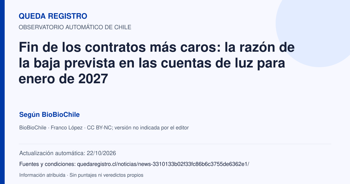 Tarjeta de Queda Registro. Fin de los contratos más caros: la razón de la baja prevista en las cuentas de luz para enero de 2027. Título de BioBioChile. Publicación: 16/10/2026.. Recopilación automática, sin veredicto propio.