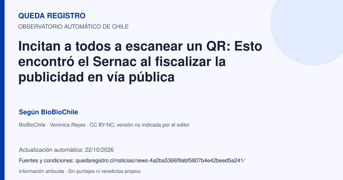 Tarjeta de Queda Registro. Incitan a todos a escanear un QR: Esto encontró el Sernac al fiscalizar la publicidad en vía pública. Título de BioBioChile. Publicación: 23/09/2026.. Recopilación automática, sin veredicto propio.