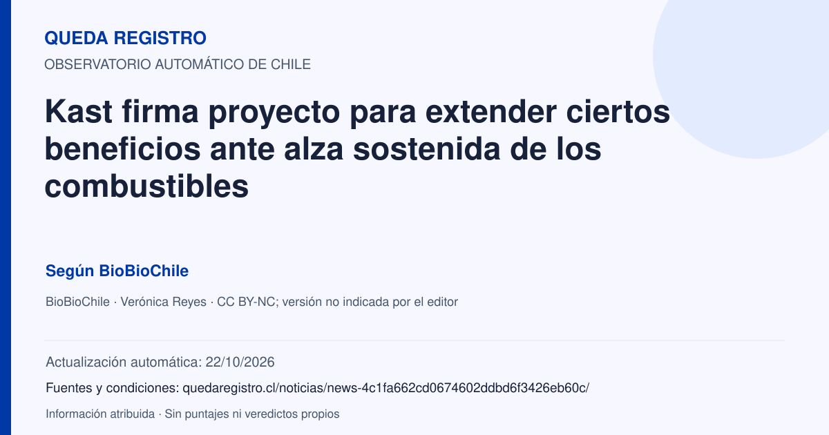 Tarjeta de Queda Registro. Kast firma proyecto para extender ciertos beneficios ante alza sostenida de los combustibles. Título de BioBioChile. Publicación: 29/09/2026.. Recopilación automática, sin veredicto propio.