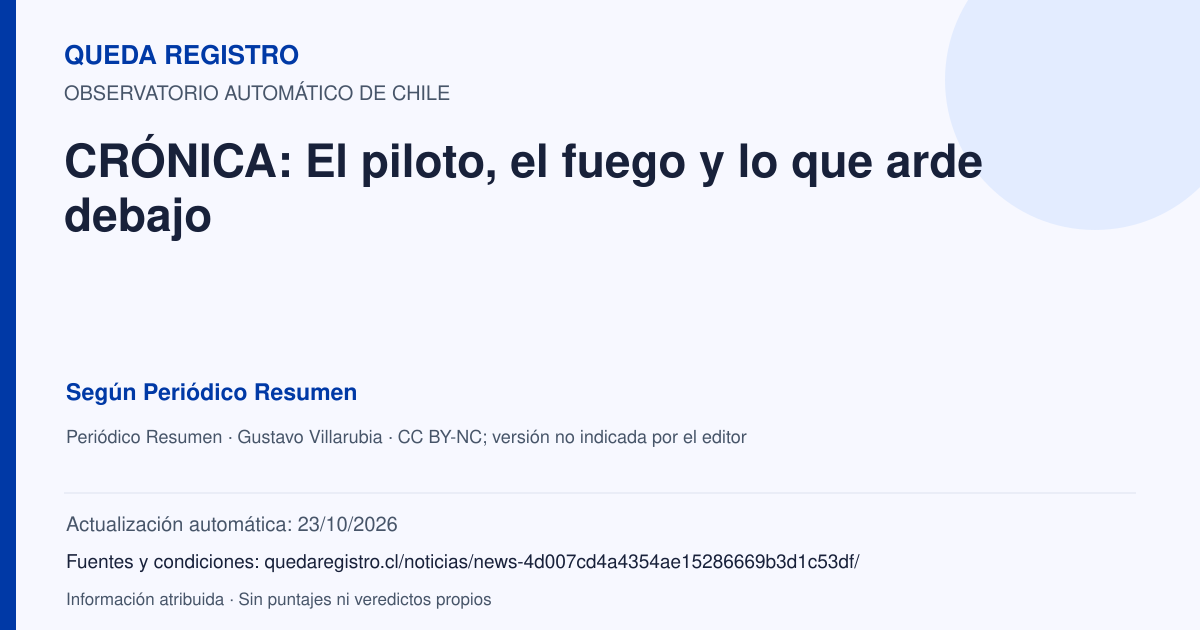 Tarjeta de Queda Registro. CRÓNICA: El piloto, el fuego y lo que arde debajo. Título de Periódico Resumen. Publicación: 14/01/2026.. Recopilación automática, sin veredicto propio.