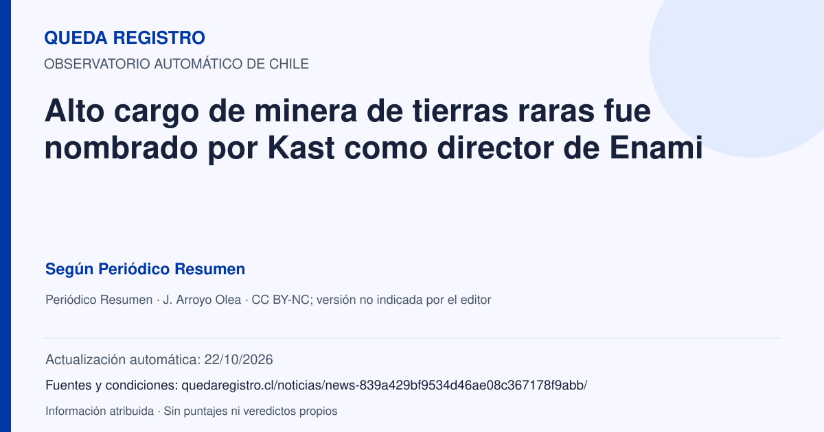 Tarjeta de Queda Registro. Alto cargo de minera de tierras raras fue nombrado por Kast como director de Enami. Título de Periódico Resumen. Publicación: 08/10/2026.. Recopilación automática, sin veredicto propio.