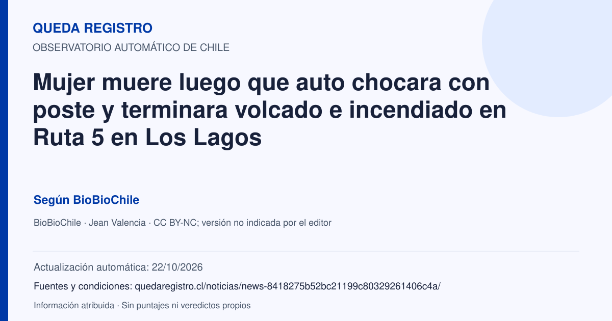 Tarjeta de Queda Registro. Mujer muere luego que auto chocara con poste y terminara volcado e incendiado en Ruta 5 en Los Lagos. Título de BioBioChile. Publicación: 30/09/2026.. Recopilación automática, sin veredicto propio.