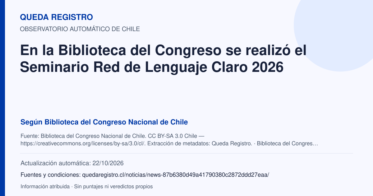 Tarjeta de Queda Registro. En la Biblioteca del Congreso se realizó el Seminario Red de Lenguaje Claro 2026. Título de Biblioteca del Congreso Nacional de Chile. Publicación: 16/10/2026.. Recopilación automática, sin veredicto propio.