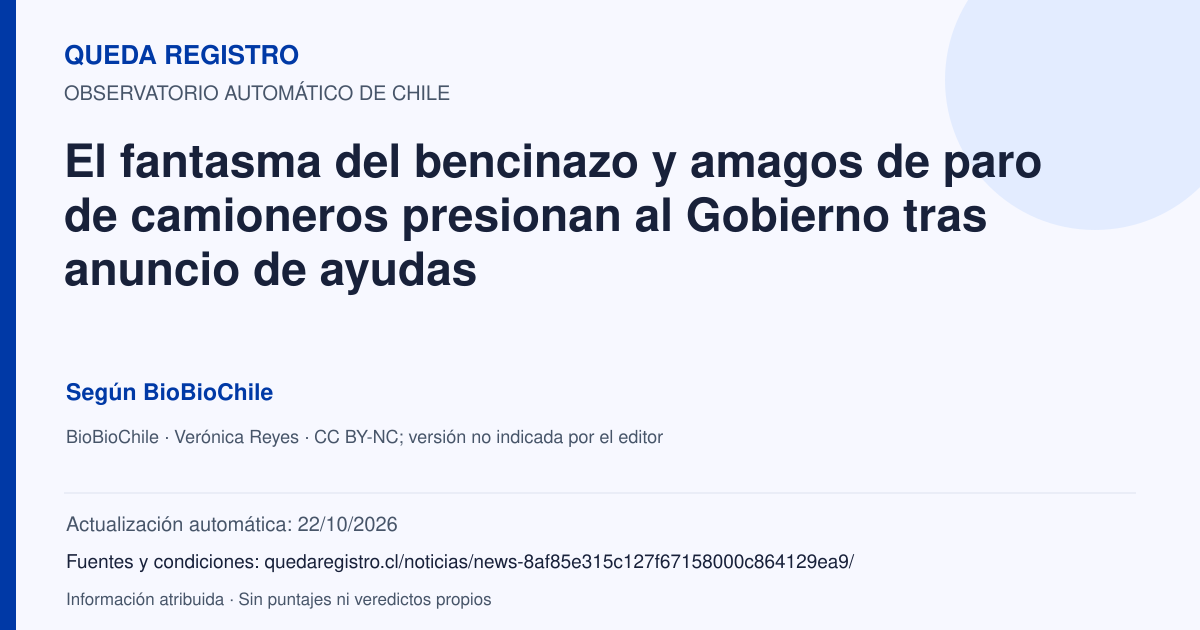Tarjeta de Queda Registro. El fantasma del bencinazo y amagos de paro de camioneros presionan al Gobierno tras anuncio de ayudas. Título de BioBioChile. Publicación: 30/09/2026.. Recopilación automática, sin veredicto propio.