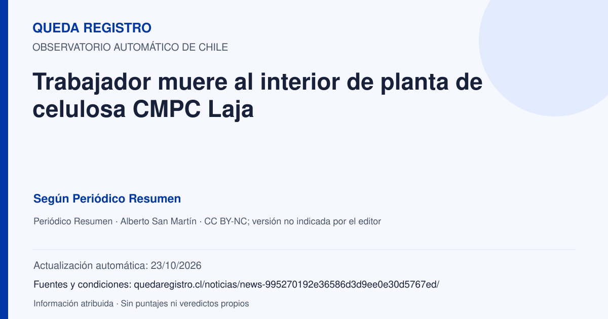 Tarjeta de Queda Registro. Trabajador muere al interior de planta de celulosa CMPC Laja. Título de Periódico Resumen. Publicación: 05/04/2026.. Recopilación automática, sin veredicto propio.