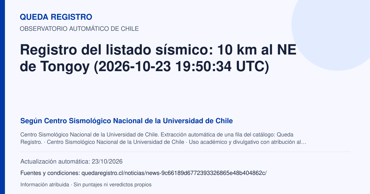 Tarjeta de Queda Registro. Registro del listado sísmico: 10 km al NE de Tongoy (2026-10-23 19:50:34 UTC). Título de Centro Sismológico Nacional de la Universidad de Chile. Publicación: Fecha no disponible.. Recopilación automática, sin veredicto propio.
