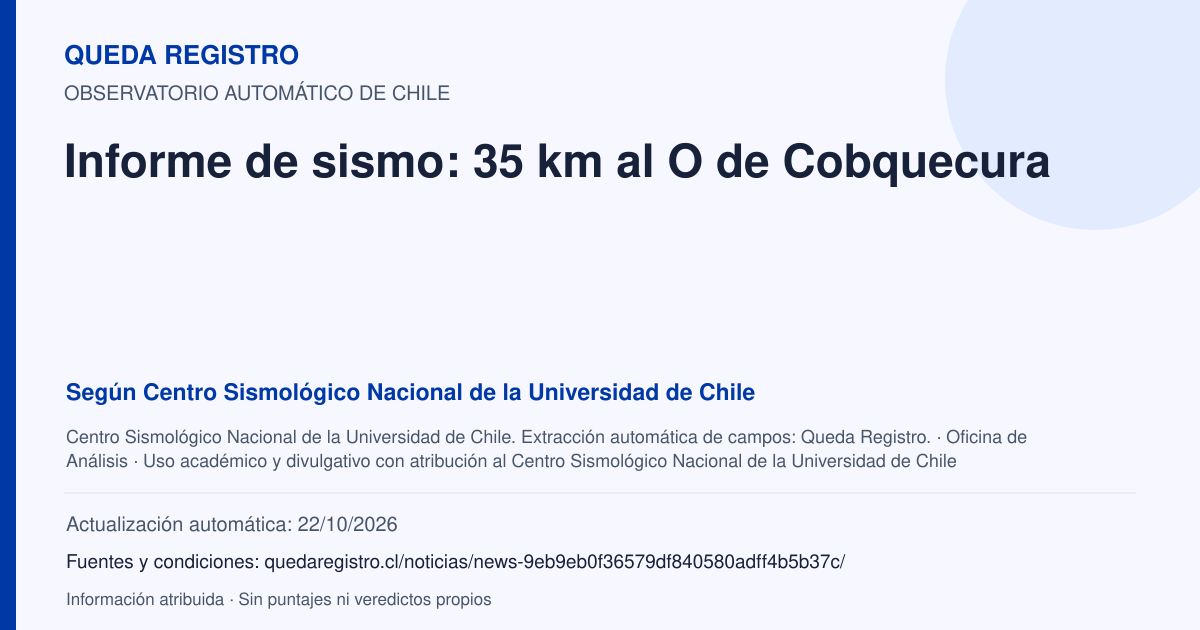 Tarjeta de Queda Registro. Informe de sismo: 35 km al O de Cobquecura. Título de Centro Sismológico Nacional de la Universidad de Chile. Publicación: Fecha no disponible.. Recopilación automática, sin veredicto propio.