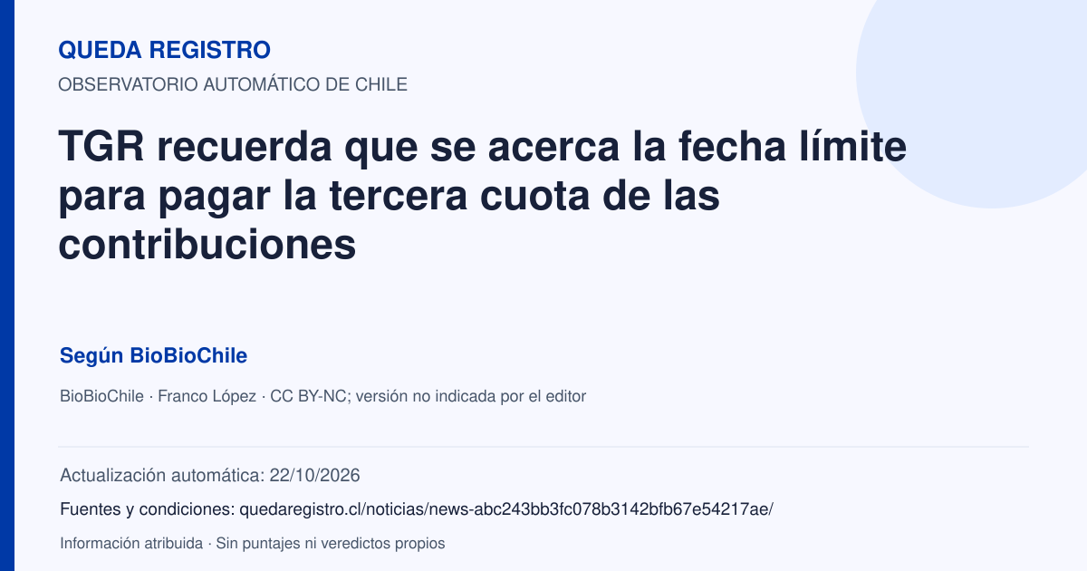 Tarjeta de Queda Registro. TGR recuerda que se acerca la fecha límite para pagar la tercera cuota de las contribuciones. Título de BioBioChile. Publicación: 23/09/2026.. Recopilación automática, sin veredicto propio.