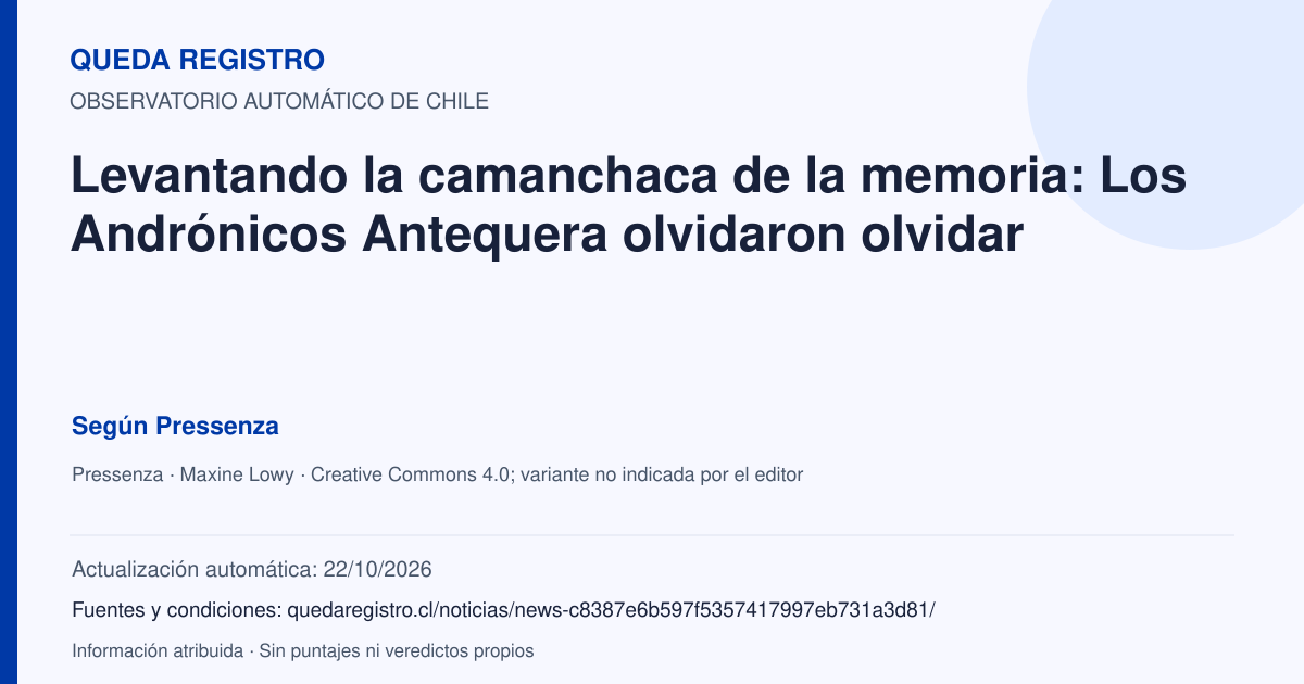 Tarjeta de Queda Registro. Levantando la camanchaca de la memoria: Los Andrónicos Antequera olvidaron olvidar. Título de Pressenza. Publicación: 12/10/2026.. Recopilación automática, sin veredicto propio.