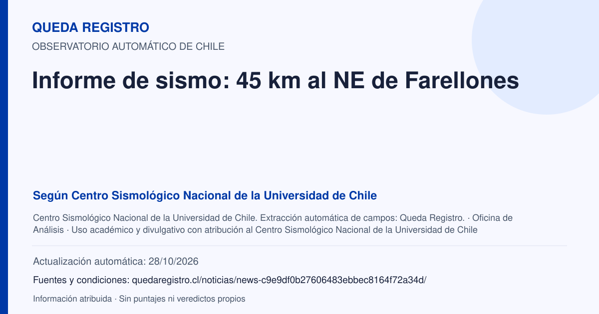 Tarjeta de Queda Registro. Informe de sismo: 45 km al NE de Farellones. Título de Centro Sismológico Nacional de la Universidad de Chile. Publicación: Fecha no disponible.. Recopilación automática, sin veredicto propio.
