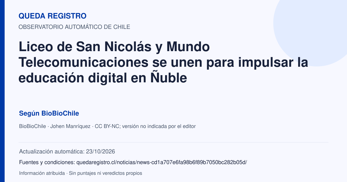 Tarjeta de Queda Registro. Liceo de San Nicolás y Mundo Telecomunicaciones se unen para impulsar la educación digital en Ñuble. Título de BioBioChile. Publicación: 23/10/2026.. Recopilación automática, sin veredicto propio.