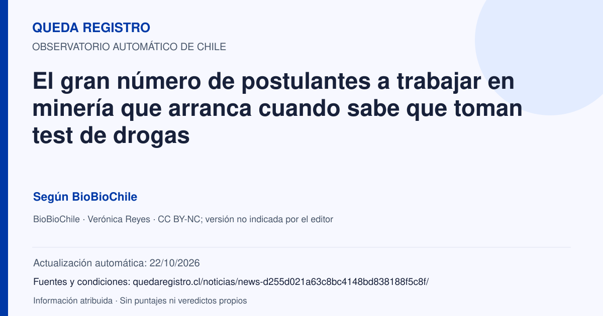 Tarjeta de Queda Registro. El gran número de postulantes a trabajar en minería que arranca cuando sabe que toman test de drogas. Título de BioBioChile. Publicación: 28/09/2026.. Recopilación automática, sin veredicto propio.