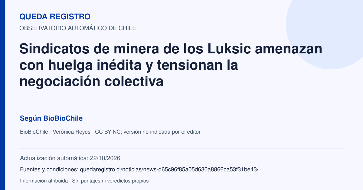 Tarjeta de Queda Registro. Sindicatos de minera de los Luksic amenazan con huelga inédita y tensionan la negociación colectiva. Título de BioBioChile. Publicación: 29/09/2026.. Recopilación automática, sin veredicto propio.