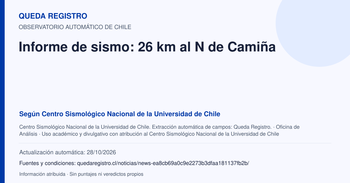 Tarjeta de Queda Registro. Informe de sismo: 26 km al N de Camiña. Título de Centro Sismológico Nacional de la Universidad de Chile. Publicación: Fecha no disponible.. Recopilación automática, sin veredicto propio.